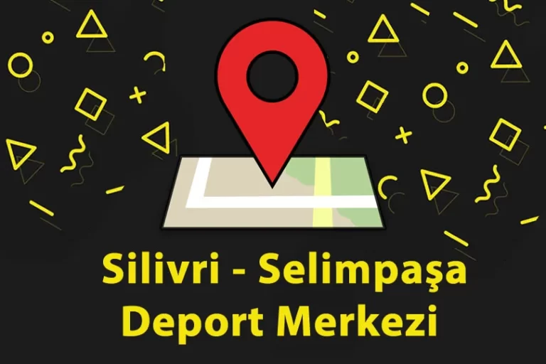 Silivri - Selimpaşa Geri Gönderme Deport Merkezi Nerede
