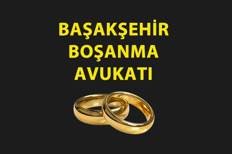 başakşehir boşanma avukatı