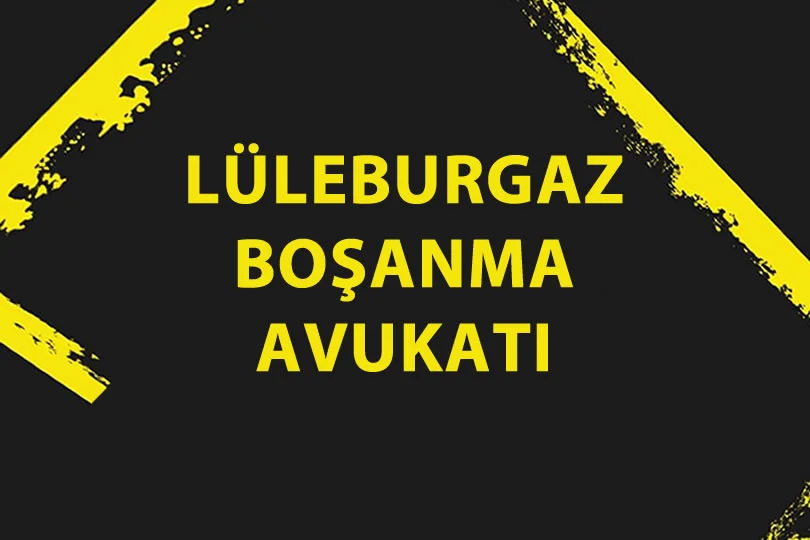 lüleburgaz boşanma avukatı
