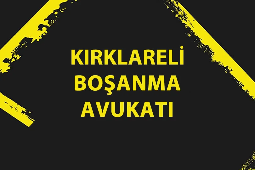 kırklareli boşanma avukatı