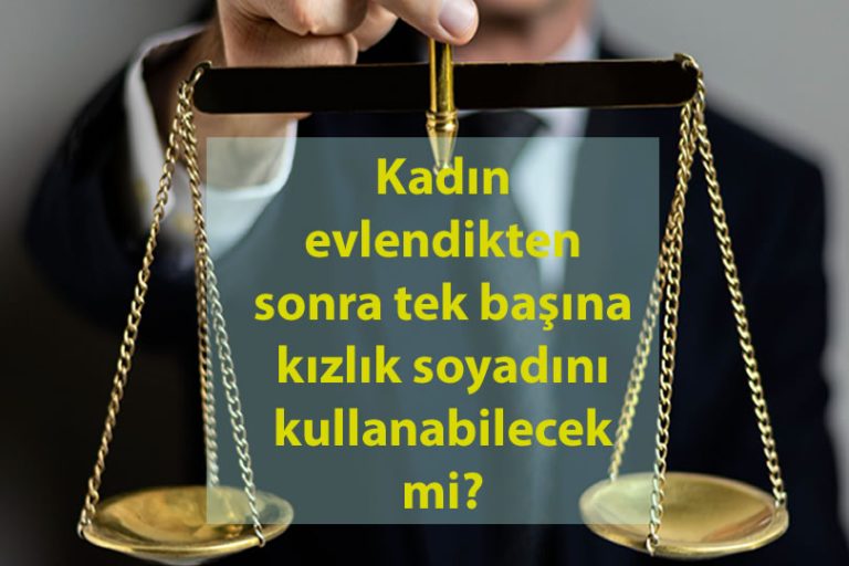 Kadın evlendikten sonra tek başına kızlık soyadını kullanabilecek mi.