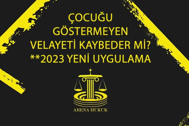 ÇOCUĞU GÖSTERMEYEN VELAYETİ KAYBEDER Mİ