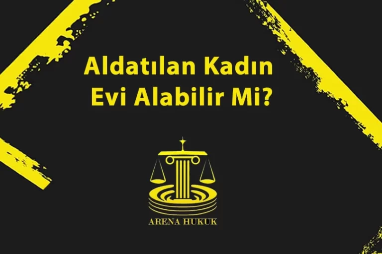 Aldatılan Kadın Evi Alabilir Mi?