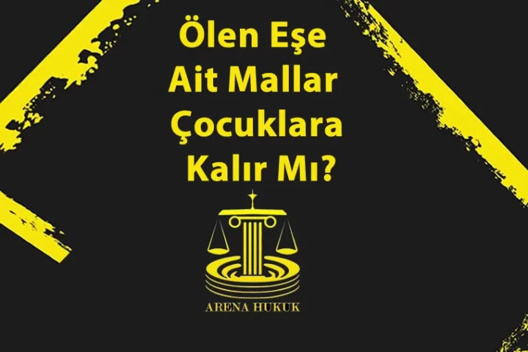 Ölen Eşe Ait Mallar Çocuklara Kalır Mı?