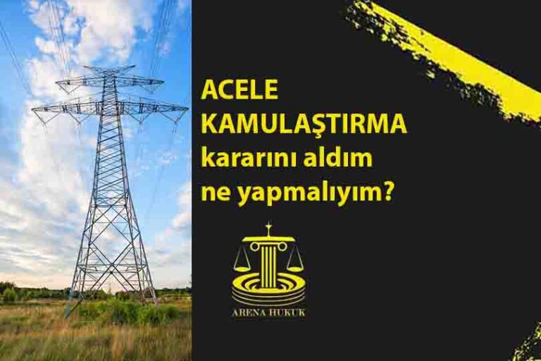 Acele kamulaştırma kararını aldım ne yapmalıyım?