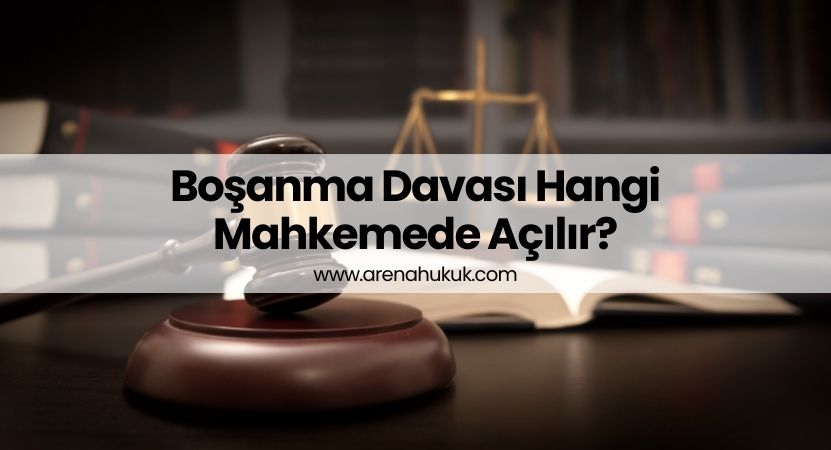 Boşanma Davası Hangi Mahkemede Açılır