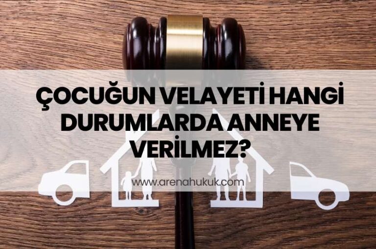 Çocuğun Velayeti Hangi Durumlarda Anneye Verilmez?