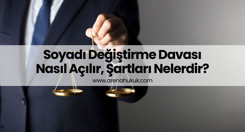 Soyadı Değiştirme Davası Nasıl Açılır, Şartları Nelerdir