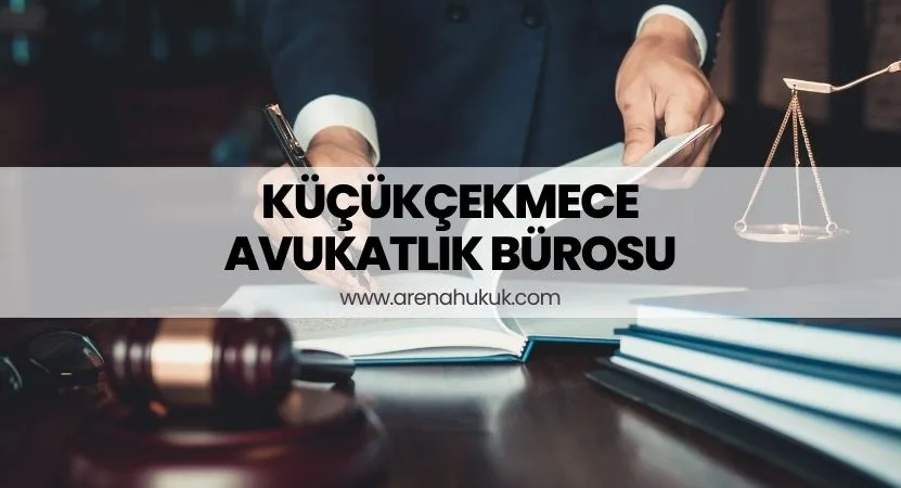 Küçükçekmece Avukat Bürosu