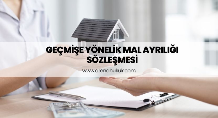 Geçmişe Yönelik Mal Ayrılığı Sözleşmesi