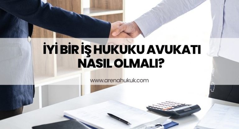 İyi Bir İş Hukuku Avukatı Nasıl Olmalı