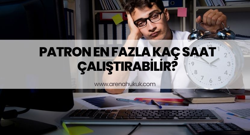 Patron En Fazla Kaç Saat Çalıştırabilir