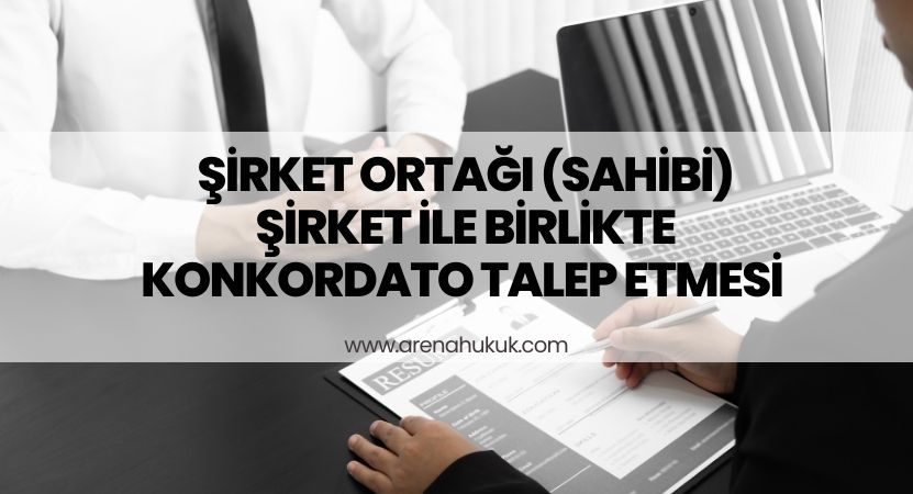 Şirket Ortağı (sahibi) Şirket ile Birlikte Konkordato Talep Etmesi