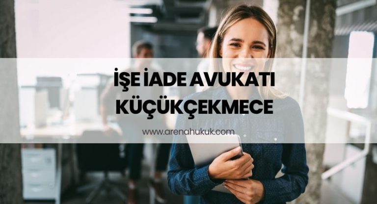 İşe İade Avukatı Küçükçekmece