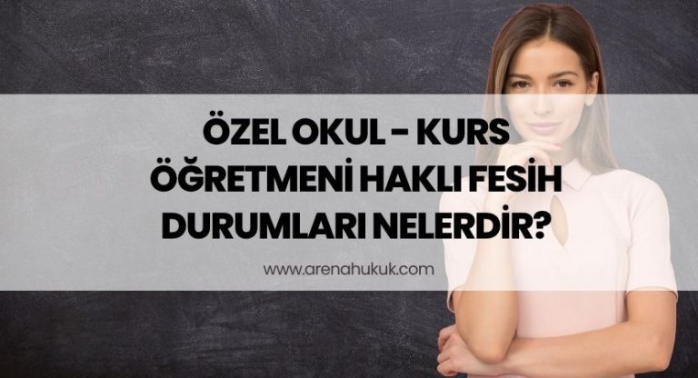 Özel Okul - Kurs Öğretmeni Haklı Fesih Durumları Nelerdir