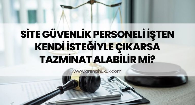 Site Güvenlik Personeli İşten Kendi İsteğiyle Çıkarsa Tazminat Alabilir mi?