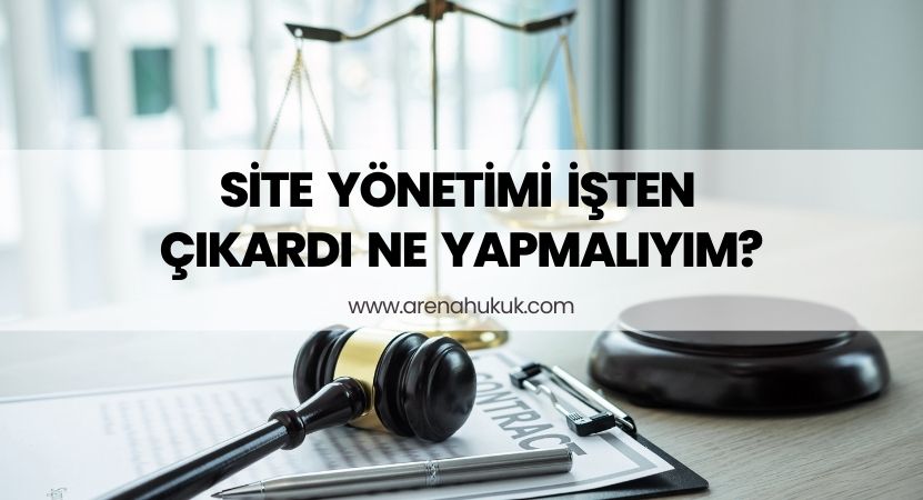 Site Yönetimi İşten Çıkardı Ne Yapmalıyım