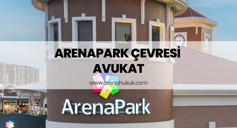 Arenapark Çevresi Avukat
