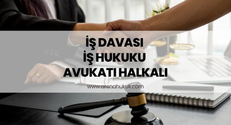 İş Davası İş Hukuku Avukatı Halkalı