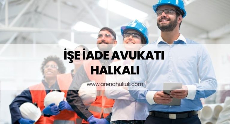 İşe İade Avukatı Halkalı