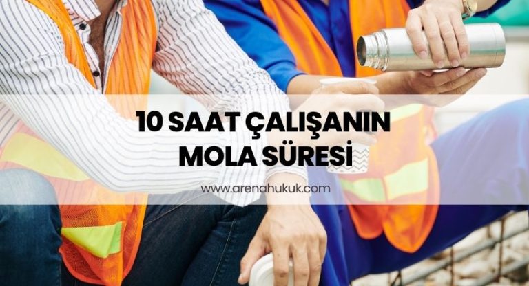 10 Saat Çalışanın Mola Süresi