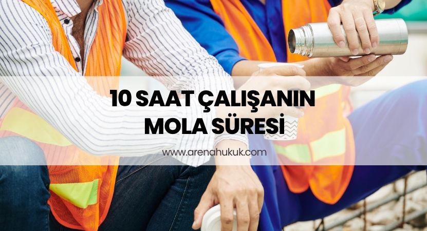 10 Saat Çalışanın Mola Süresi