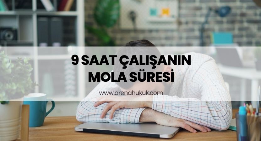 9 Saat Çalışanın Mola Süresi