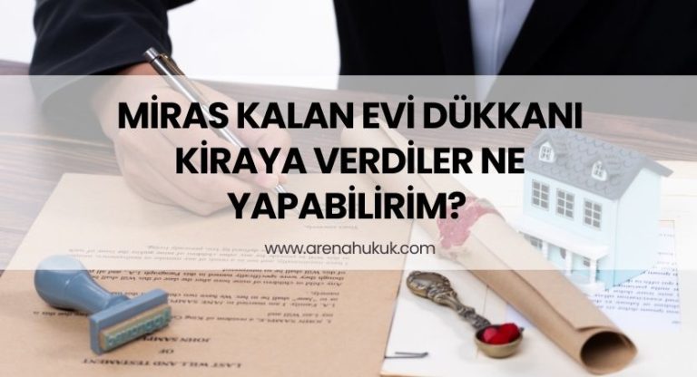 Miras Kalan Evi Dükkanı Kiraya Verdiler Ne Yapabilirim
